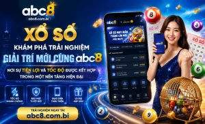ABC8 Xổ Số ưu đãi thành viên và trải nghiệm nạp nhanh